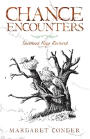 Chance Encounters: Shattered Hope Restored 1532081669 Book Cover