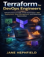 Terraform for DevOps Engineers: Infrastructure as Code, CI/CD Automation, AWS Deployment, State Management, and Cloud Cost Optimization (Devpath series) B0GN273ZKW Book Cover