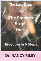 The Smoke Stops Here: The Last Drag/ Road To Freedom In 5 Steps B0DQNVPKFT Book Cover