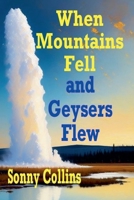 When Mountains Fell and Geysers Flew B0GW14VJZJ Book Cover