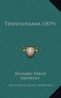 Tennysoniana: Notes Bibliographical and Critical on Early Poems of Alfred and C. Tennyson; Opinions of Contemporary Writers; In Memoriam, Various Readings, with Parallel Passages in Shakespeare's Sonn 1146013213 Book Cover