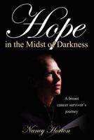 Hope in the Midst of Darkness: A Breast Cancer Survivor's Journey 1770691944 Book Cover