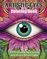 Artistic Eyes Coloring Book: Adult Mindful Relaxation and Stress Relief Pages B0CVTL349J Book Cover