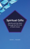 Spiritual Gifts: Identify and Use them Through the P.R.I.Z.M. of God's Grace B0CF9BY5R1 Book Cover