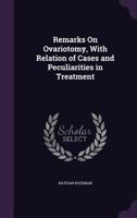 Remarks On Ovariotomy, with Relation of Cases and Peculiarities in Treatment 1358814112 Book Cover