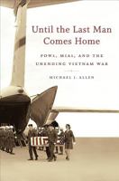 Until the Last Man Comes Home: POWs, MIAs, and the Unending Vietnam War 0807872725 Book Cover