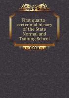 First Quarto-Centennial History of the State Normal and Training School, Potsdam, N.Y., 1869-1894 1354344332 Book Cover