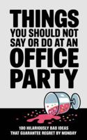 Things You Should Not Say or Do at an Office Party: 100 Hilariously Bad Ideas That Guarantee Regret by Monday B0FNLK9M5Y Book Cover