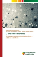 O ensino de ciências: Uma viagem pelas metodologias ativas e práticas avaliativas (Portuguese Edition) 6206757560 Book Cover