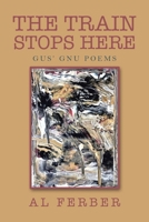 The Train Stops Here: Gus' Gnu Poems 1796087998 Book Cover