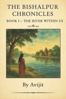 The Bishalpur Chronicles: Book I — The River Within Us B0G6TFLPJJ Book Cover