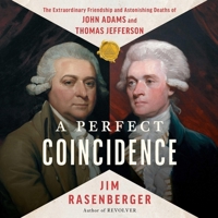 Perfect Coincidence: The Extraordinary Friendship and Astonishing Deaths of John Adams and Thomas Jefferson 1668103710 Book Cover
