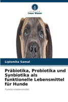 Präbiotika, Probiotika und Synbiotika als funktionelle Lebensmittel für Hunde (German Edition) 6630272455 Book Cover