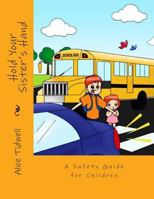 Hold Your Sister's Hand: A Safety Guide for Children 1499564910 Book Cover