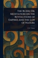 The Ruins; Or, Meditation on the Revolutions of Empires and the Law of Nature 1022991981 Book Cover
