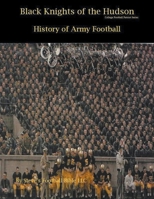 Black Knights of the Hudson - History of Army Football B09DJ8SQ37 Book Cover