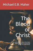 The Blood of Christ: The work of the cross is far more extensive than is commonly taught or understood. B087SJ2XRR Book Cover