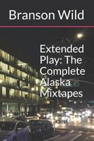 Extended Play: The Complete Alaska Mixtapes 1794509291 Book Cover