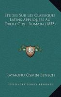 Etudes Sur Les Classiques Latins Appliquees Au Droit Civil Romain (1853) 1143894049 Book Cover