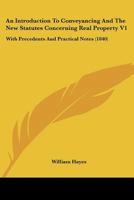 An Introduction To Conveyancing And The New Statutes Concerning Real Property V1: With Precedents And Practical Notes 1120151848 Book Cover