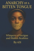 Anarchy Of A Bitten Tongue: Whispers of Intrigue and Hidden Realities B0FF2N3ZML Book Cover