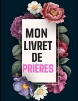 Livret de Pri�res: Un livre (livret, carnet ou bloc-notes) de 122 pages dans lequel vous pouvez y inscrire les remarques que vous inspirent l'�tude de la Bible, y noter des versets bibliques ou y r�di B0841NS5SL Book Cover