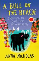 A Bull On The Beach: Enjoying The Good Life In Mallorca 184953263X Book Cover