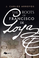 The Roots of Francisco de Goya 1524318159 Book Cover