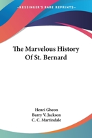 The Marvelous History Of St. Bernard 1163149640 Book Cover