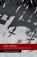 Cross Purposes: Catholicism and the Political Imagination in Poland 1009230956 Book Cover