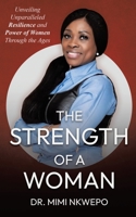 The Strength of a Woman: Unveiling Unparalleled Resilience and Power of Women Through the Ages B0DS6LXBR3 Book Cover