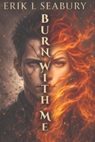 Burn With Me B0GWJJVP8H Book Cover