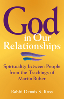 God in Our Relationships: Spirituality Between People from the Teachings of Martin Buber 1580231470 Book Cover