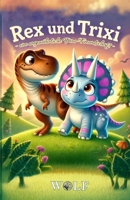 Rex und Trixi: - eine ungewöhnliche Dino-Freundschaft - B0DXD2B92R Book Cover