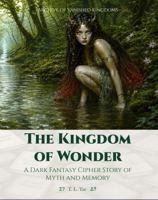 The Kingdom of Wonder: A Dark Fantasy Cipher Story of Myth and Memory (Archive of Vanished Kingdoms) 1969671637 Book Cover