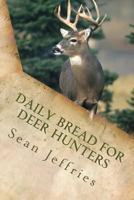 Daily Bread for Deer Hunters: Still Hunting for the Heart of God 1463709153 Book Cover