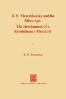 Dmitri Sergeevich Merezhkovsky and the Silver Age: The Development of a Revolutionary Mentality 9401183538 Book Cover