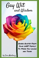 Gay Wit and Wisdom: Queer Quotes From Your LGBT Family To Make You Laugh and Think B08WZFPLKW Book Cover