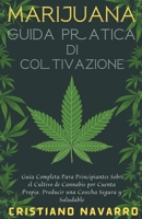 Marijuana Guida Pratica di Coltivazione - Guida Completa per Principianti alla Coltivazione fai-da-te della Cannabis. Produci un Raccolto Sicuro e Sano B0BFV48TLX Book Cover