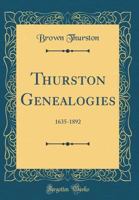 Thurston Genealogies: 1635-1892 (Classic Reprint) 1528059840 Book Cover