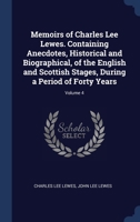 Memoirs of Charles Lee Lewes. Containing Anecdotes, Historical and Biographical, of the English and Scottish Stages, During a Period of Forty Years; Volume 4 1340372088 Book Cover