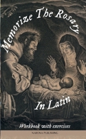 Memorize The Rosary In Latin: Workbook With Exercises B0CTBWS2X2 Book Cover