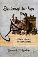 Sips Through the Ages: History and Art of the Cocktail 163728974X Book Cover