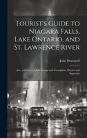 Tourist's Guide to Niagara Falls, Lake Ontario, and St. Lawrence River: Also, a Guide to Lakes George and Champlain, Ottowa and Saguenay 1021455520 Book Cover