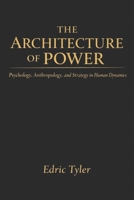 THE ARCHITECTURE OF POWER: Psychology, Anthropology, and Strategy in Human Dynamics B0HBT6X34G Book Cover
