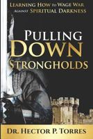 Pulling Down Strongholds: Learning How to Wage War Against Spiritual Darkness 1795712597 Book Cover