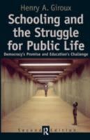 Schooling and the Struggle for Public Life: Democracy's Promise and Education's Challenge (Cultural Politics & the Promise of Democracy)