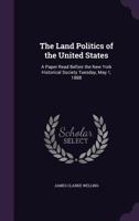 The Land Politics Of The United States: A Paper Read Before The New York Historical Society 1356396976 Book Cover