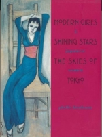 Modern Girls, Shining Stars, the Skies of Tokyo: Five Japanese Women 0231113579 Book Cover