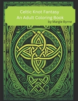 Celtic Knot Fantasy: An Adult Coloring Book B0CNXXNYDB Book Cover